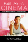 Fatih Akin's Cinema and the New Sound of Europe (New Directions in National Cinemas) By Berna Gueneli Cover Image