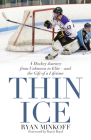 Thin Ice: A Hockey Journey from Unknown to Elite--And the Gift of a Lifetime By Ryan Minkoff Cover Image
