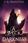A Speck of Darkness By C. K. Franziska Cover Image