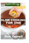 Slow Cooking for One: Over 200 Quick & Easy Gluten Free Low Cholesterol Whole Foods Slow Cooker Meals full of Antioxidants & Phytochemicals By Don Orwell Cover Image