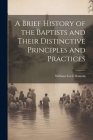 A Brief History of the Baptists and Their Distinctive Principles and Practices By William Cecil Duncan Cover Image