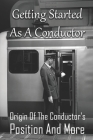 Getting Started As A Conductor: Origin Of The Conductor's Position And More: The Railroad Cover Image