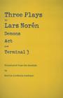 Three Plays by Lars Norén: Demons, Act, Terminal 3 By Lars Norén, Marita Lindholm Gochman (Translator) Cover Image