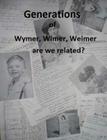 Generations of Wymer, Wimer, Weimer are we realted? By Theresa M. Douglas Cover Image
