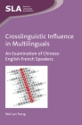 Crosslinguistic Influence in Multilinguals: An Examination of Chinese-English-French Speakers (Second Language Acquisition #108) By Wai Lan Tsang Cover Image