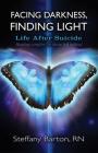 Facing Darkness, Finding Light: Life after Suicide By Steffany Barton Cover Image