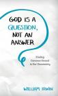 God Is a Question, Not an Answer: Finding Common Ground in Our Uncertainty By William Irwin Cover Image