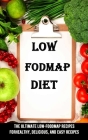 Low Fodmap Diet: The Ultimate Low-foodmap Recipes Forhealthy, Delicious, and Easy Recipes By Emmett Moran Cover Image