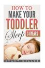 How To Make Your Toddler Sleep By Stacy Miller Cover Image
