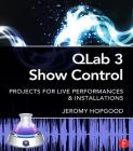 Qlab 3 Show Control: Projects for Live Performances & Installations Cover Image
