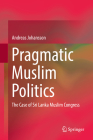Pragmatic Muslim Politics: The Case of Sri Lanka Muslim Congress By Andreas Johansson Cover Image