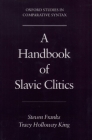 A Handbook of Slavic Clitics (Oxford Studies in Comparative Syntax) By Steven Franks, Tracy Holloway King, Tracy Holloway King (Joint Author) Cover Image