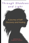 Through Shadows and Light: A Journey of Self-Discovery and Healing By Stephanie Venchus Cover Image