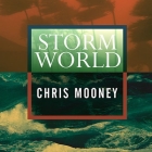 Storm World Lib/E: Hurricanes, Politics, and the Battle Over Global Warming By Chris Mooney, Lloyd James (Read by) Cover Image