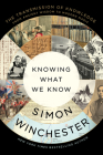 Knowing What We Know: The Transmission of Knowledge: From Ancient Wisdom to Modern Magic By Simon Winchester Cover Image