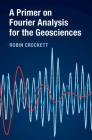 A Primer on Fourier Analysis for the Geosciences By Robin Crockett Cover Image
