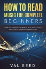 How to Read Music for Complete Beginners: Complete A-Z Guide on How to Read Music, Even If You've Never Stepped In A Music Class By Val Reed Cover Image