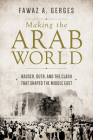Making the Arab World: Nasser, Qutb, and the Clash That Shaped the Middle East By Fawaz A. Gerges Cover Image