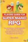 Players Guide for Super Mario RPG: The Must-Have Comprehensive Guide with Step-by-Step Instructions for a Wonderful Experience in the Game Cover Image