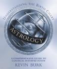 Astrology: Understanding the Birth Chart: A Comprehensive Guide to Classical Interpretation Cover Image