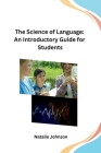 The Science of Language: An Introductory Guide for Students Cover Image