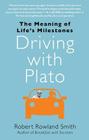 Driving with Plato: The Meaning of Life's Milestones By Robert Rowland Smith Cover Image