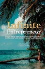 Infinite Entrepreneur: How to Break Free from Monotony and Launch a Digital, Limitless, Work-from-Anywhere Business By Ally Archer Cover Image