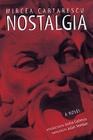 Nostalgia: Short Stories By Mircea Cartarescu, Julian Semilian (Translated by), Andrei Codrescu (Introduction by) Cover Image