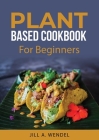 Planted Based Cookbook: For Beginners Cover Image