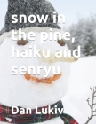 snow in the pine, haiku and senryu Cover Image