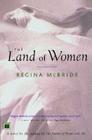 The Land of Women: A Novel By Regina McBride Cover Image
