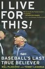 I Live For This: Baseball's Last True Believer By Bill Plaschke Cover Image