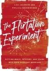 The Flirtation Experiment: Putting Magic, Mystery, and Spark Into Your Everyday Marriage By Lisa Jacobson, Phylicia Masonheimer Cover Image
