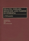Health, Disease, Medicine and Famine in Ethiopia: A Bibliography (African Special Bibliographic) By Helmut Kloos (Editor), Zein Ahmed Zein (Editor) Cover Image
