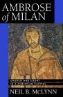 Ambrose of Milan: Church and Court in a Christian Capital (Transformation of the Classical Heritage #22) Cover Image