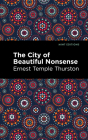 The City of Beautiful Nonsense By Ernest Temple Thurston, Mint Editions (Contribution by) Cover Image