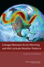 Linkages Between Arctic Warming and Mid-Latitude Weather Patterns: Summary of a Workshop Cover Image