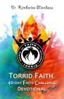 Torrid Faith: 40-day Faith Challenge Devotional for Teens By Kimberlee R. Mendoza Cover Image