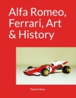 Alfa Romeo, Ferrari, Art & History By Patrick Henz Cover Image