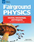 Fairground Physics: Motion, Momentum, and Magnets with Hands-On Science Activities (Build It Yourself) By Angie Smibert, Micah Rauch (Illustrator) Cover Image
