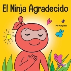 El Ninja Agradecido: Un libro para niños sobre cómo cultivar una actitud de gratitud y buenos modales Cover Image