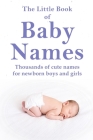 The Little Book of Baby Names: Thousands of cute names for newborn boys and girls By Sarah Kingston Cover Image
