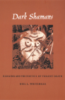 Dark Shamans: Kanaimà and the Poetics of Violent Death By Neil L. Whitehead Cover Image