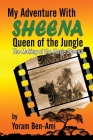 My Adventure With Sheena, Queen of the Jungle: The Making of the Movie Sheena Cover Image