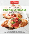 The Complete Make-Ahead Cookbook: From Appetizers to Desserts 500 Recipes You Can Make in Advance (The Complete ATK Cookbook Series) Cover Image
