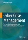Cyber Crisis Management: The Practical Handbook on Crisis Management and Crisis Communication By Holger Kaschner Cover Image