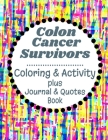 Colon Cancer Survivors: Coloring & Activity Plus Journal & Quotes Book By We Survived Publishing Cover Image
