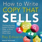 How to Write Copy That Sells Lib/E: The Step-By-Step System for More Sales, to More Customers, More Often Cover Image