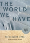 The World We Have: A Buddhist Approach to Peace and Ecology Cover Image