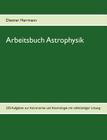 Arbeitsbuch Astrophysik: 230 Aufgaben zu Astronomie und Kosmologie By Dietmar Herrmann Cover Image